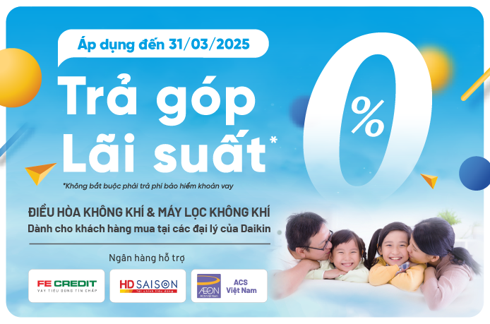Trả Góp 0% Lãi Suất, Thoải Mái Tận Hưởng Cùng Daikin Vietnam